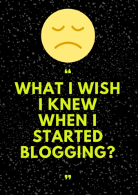 What I wish I knew when I started blogging?